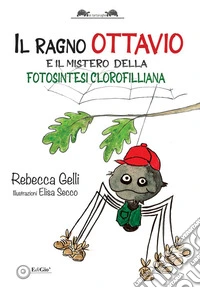 Il ragno Ottavio. E il mistero della fotosintesi clorofilliana libro