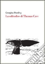 La Solitudine di Thomas Cave libro