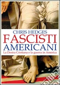 Fascisti americani. La destra cristiana e la guerra in America libro
