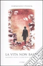 La Vita non basta. Racconti, favole e altre prose fantastiche libro