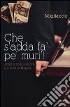 Che s'addà fa' pe' muri! Affari e speculazioni sui morti a Napoli libro