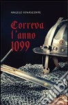 Correva l'anno 1099 libro di Rinascente Angelo