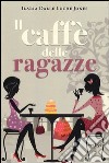 Il caffè delle ragazze libro