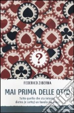 Mai prima delle otto. Tutto quello che sta intorno, dietro (e sotto) un tavolo da poker