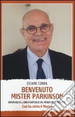 Benvenuto mister Parkinson. Reportage di 4 anni di battaglie dal fronte della malattia