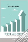 Xtreme Sales Power. Libera la tua potenza di vendita libro di Olivari Gianluigi