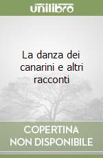 La danza dei canarini e altri racconti libro