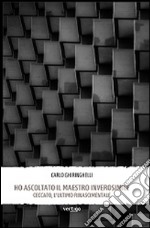 Ho ascoltato il maestro inverosimile. Ceccato, l'ultimo rinascimentale libro