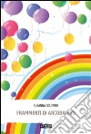 Frammenti di arcobaleno libro