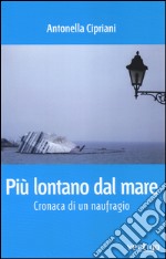 Più lontano dal mare. Cronaca di un naufragio libro