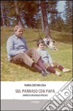 Sul Parnaso con papà. Diario di un viaggio speciale libro