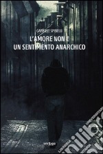 L'amore non è un sentimento anarchico libro