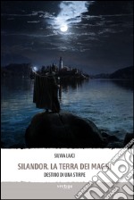 Silandor. La terra dei maghi. Destino di una stirpe