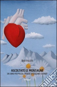 Ascoltate le montagne. Un libro per piccoli, perché lo leggano i grandi libro