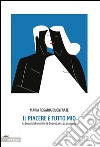 Il piacere è tutto mio. La sessualità femminile (e dintorni), vista da una donna libro