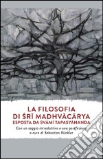 La filosofia di Sri Madhvacarya esposta da Svami Tapasyananda