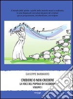 Credere o non credere. La voce del popolo di Facebook. Vol. 1 libro