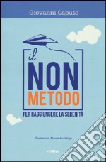 Il non metodo per raggiungere la serenità libro