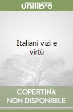 Italiani vizi e virtù libro