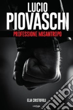 Lucio Piovaschi professione misantropo libro