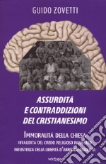 Assurdità e contraddizioni del cristianesimo. Immoralità della Chiesa, invalidità del credo religioso inculcato, inesistenza della libertà d'arbitrio assoluta