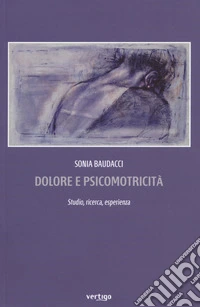 Dolore e psicomotricità. Studio, ricerca, esperienza libro