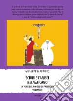 Scribi e farisei nel Vaticano. La voce del popolo di Facebook. Vol. 4 libro