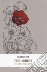 Fiori onirici. Una ricerca psicosomatica libro