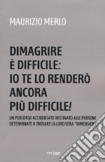 Dimagrire è difficile: io te lo renderò ancora più difficile! libro