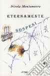 Eternamente sospesi libro di Montemurro Nicola