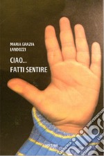 Ciao... fatti sentire libro