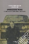 Operazione Moro. I fili ancora coperti di una trama politica criminale libro