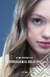 L'arroganza delle iris libro