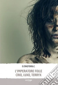 L'imperatore folle. Crio, Luxo, Terryx libro