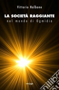 La società raggiante nel mondo di Ogmidia libro
