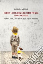 Libertà ed emozioni dell'altro mondo, e dove trovarle libro