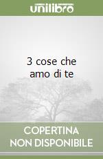 3 cose che amo di te libro