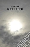 Oltre il vetro libro