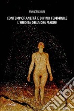 Contemporaneità e divino femminile. L'eredità della Dea Madre libro