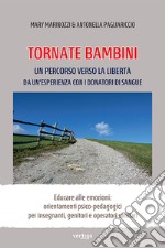 Tornate bambini. Un percorso verso la libertà. Da un'esperienza con i donatori di sangue libro