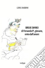 Breve diario di Fernando P., giovane, vinto dall'amore libro