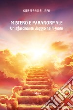 Mistero e paranormale. Un affascinante viaggio nell'ignoto libro