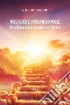 Mistero e paranormale. Un affascinante viaggio nell'ignoto libro di Di Filippo Giuseppe