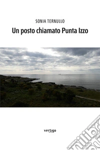 Un posto chiamato Punta Izzo libro