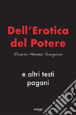 Dell'erotica del potere e altri testi pagani libro