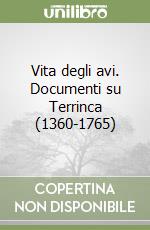 Vita degli avi. Documenti su Terrinca (1360-1765)