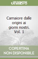 Camaiore dalle origini ai giorni nostri. Vol. 1