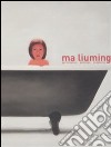 Ma Liuming. Performances, paintings, sculptures. Ediz. italiana, inglese e cinese libro