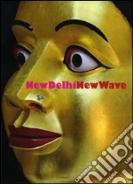 New Delhi. New wave. Catalogo della mostra (22 novembre 2007-28 febbraio 2008). Ediz. italiana e inglese