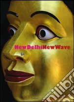 New Delhi. New wave. Catalogo della mostra (22 novembre 2007-28 febbraio 2008). Ediz. italiana e inglese libro